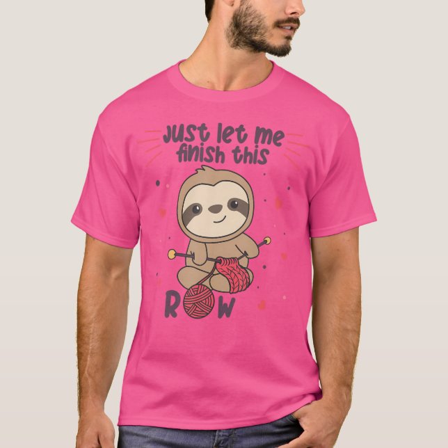Just Let Me Finish This Row Sloth Knit T Shirt (Framsida)