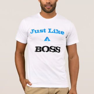 Just like a Boss Tee