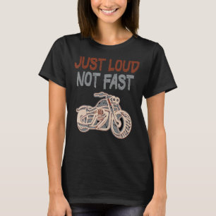 Just Loude, inte snabb Underbar Humor-motorcykel T Shirt