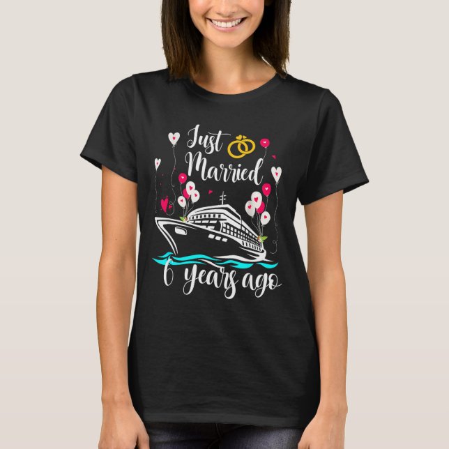 Just Married 6 Years Ago 6th Anniversary Cruise Tr T Shirt (Framsida)