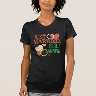 Just Married, Still Learning – Valentine's Day T Shirt