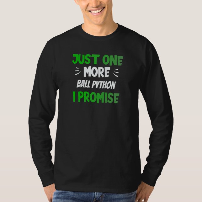 Just One More Ball Python I Promise Reptile T Shirt (Framsida)