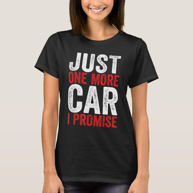 Just One More Car I Promise  Racing Car  1 T Shirt (Framsida)