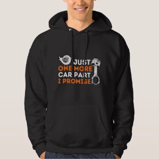 Just One More Car Part I Promise - Car Enthusiast Hoodie