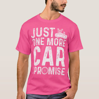 Just One More Care I Promise Car Guy T Shirt