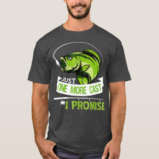 Just One More Cast I Promise Dad Fishing T Shirt