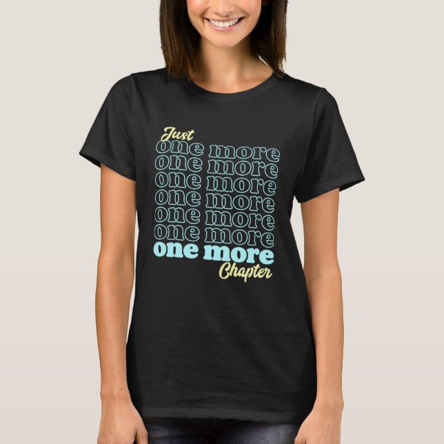 Just One More Chapter is Book Reading is for Bookw T Shirt (Framsida)