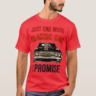 JUST ONE MORE CLASSIC CAR I PROMISE family T Shirt