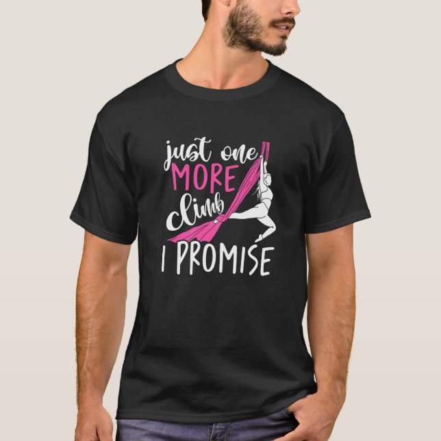 Just One More Climb I Promise Aerialist Aerial Sil T Shirt (Framsida)