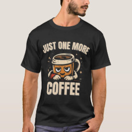 Just One More Coffee T-Shirt – Funny Coffee Lovers