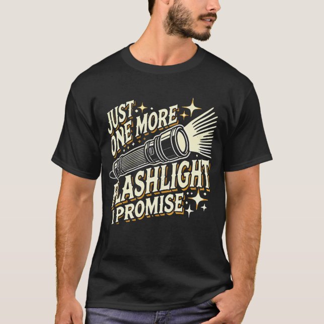 Just One More Flashlight I Promise Funny Flashligh T Shirt (Framsida)