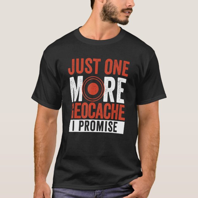 Just One More Geocache I Promise  Geocaching Geoca T Shirt (Framsida)