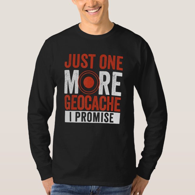 Just One More Geocache I Promise  Geocaching Geoca T Shirt (Framsida)