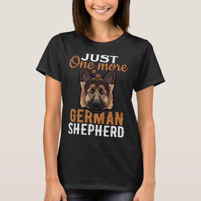 Just one more German Shepherd i promise  dog T Shirt (Framsida)