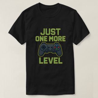 Just One More Level Gamer Art T Shirt