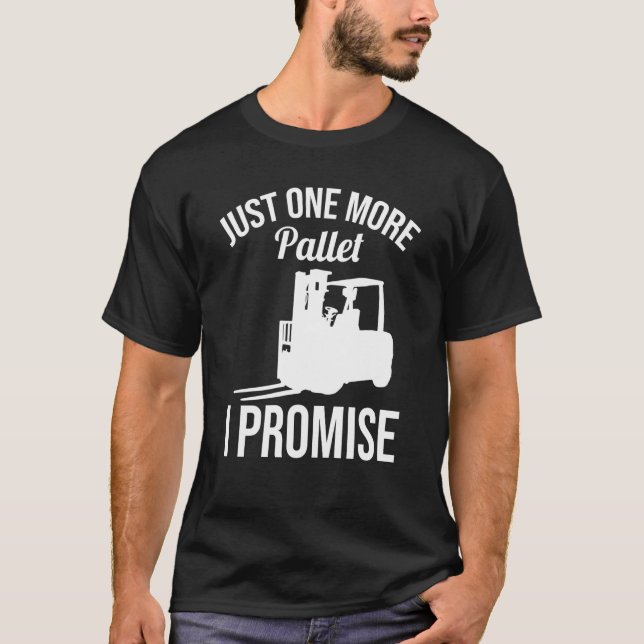 Just One More Pallet Forklift Driver T Shirt (Framsida)
