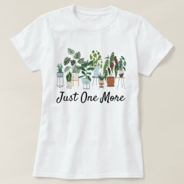 Just One More Plant Shirt, Plant Lady Gardening  T Shirt