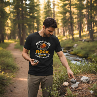 Just One More Rock - Funny Rocks Collector T Shirt