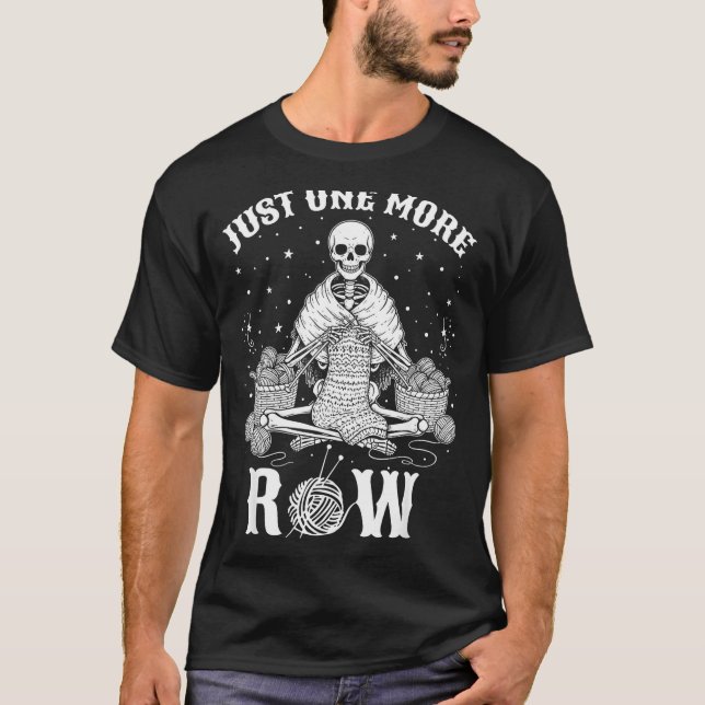 Just One More Row Crochet Skeleton Crocheting Knit T Shirt (Framsida)