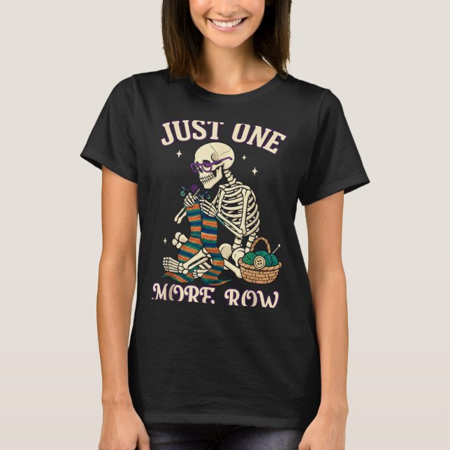 Just One More Row Crochet Skeleton Crocheting Knit T Shirt (Framsida)