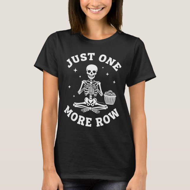 Just One More Row Crochet Skeleton Crocheting Knit T Shirt (Framsida)