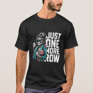Just One More Row Crochet Skeleton Crocheting T Shirt