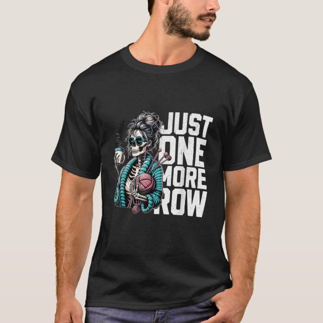 Just One More Row Crochet Skeleton Crocheting T Shirt (Framsida)