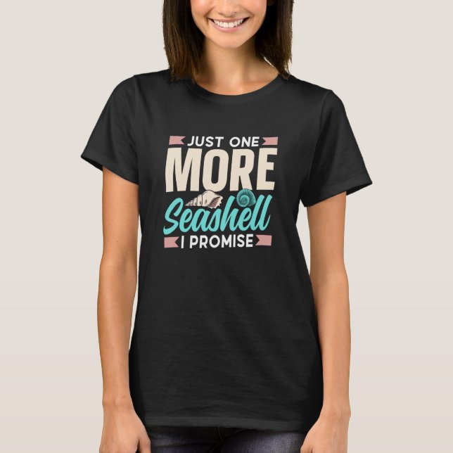 Just One More Seashell I Promise Beach Collect Sea T Shirt (Framsida)