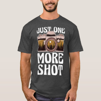 Just one more Shot  Landscape Photography Snapping T Shirt