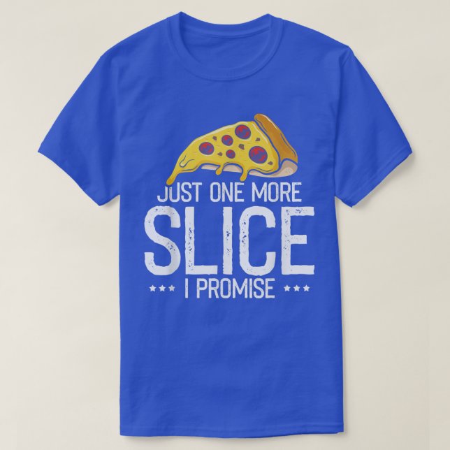 Just one More Slice I Promise, Funny Pizza Fast Fo T Shirt (Design framsida)
