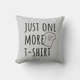 Just One More T-Shirt Collector Fun Kudde