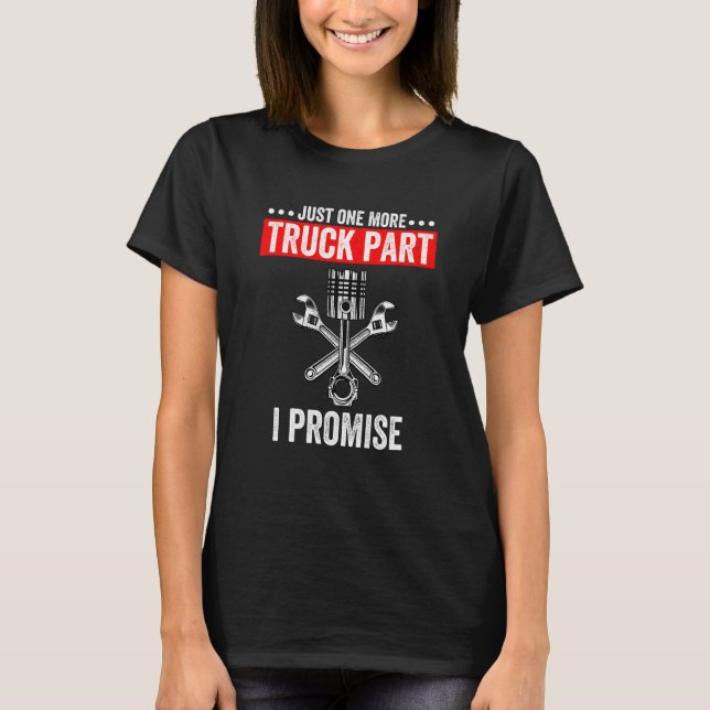 Just One More Truck Part I Promise T Shirt (Framsida)