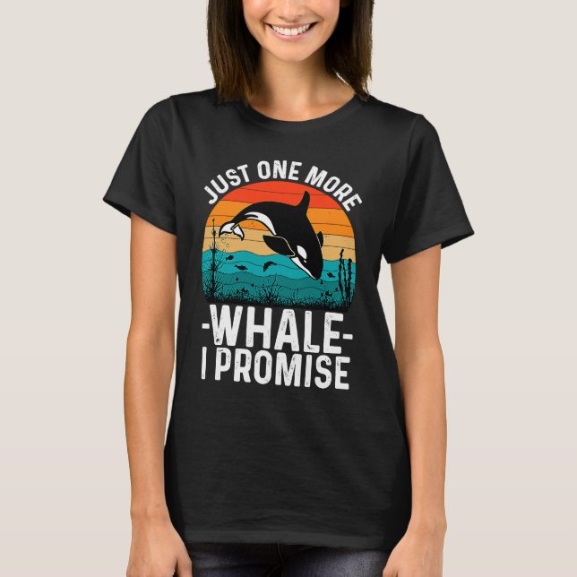 Just One More Whale I Promise Whale Watching for K T Shirt (Framsida)
