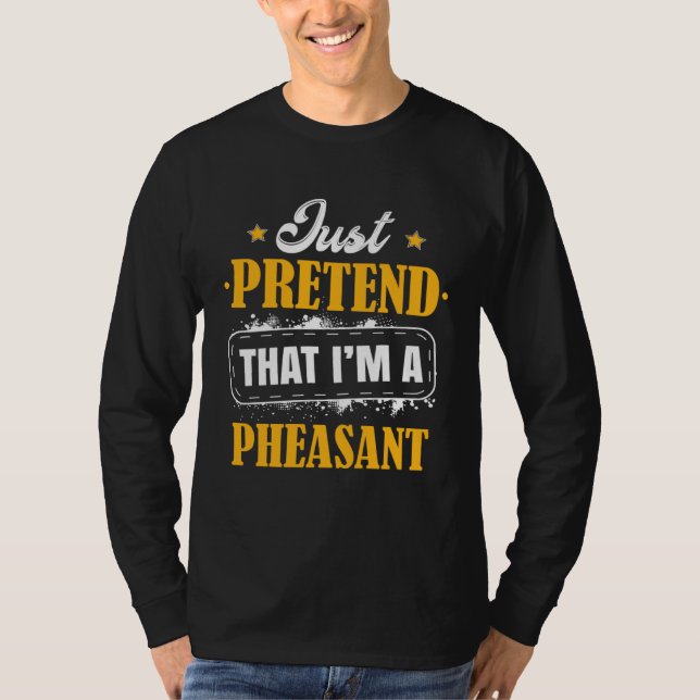 Just Pretend I m A Pheasant Halloween Costume Outf T Shirt (Framsida)