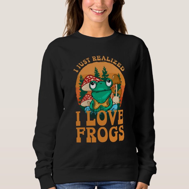 Just Realized I Love Frogs Mushrooms & Pine Trees  T Shirt (Framsida)