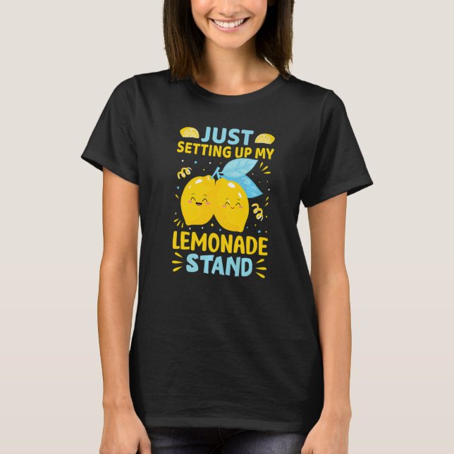 Just Setting Up My Lemonade Stand   T Shirt (Framsida)