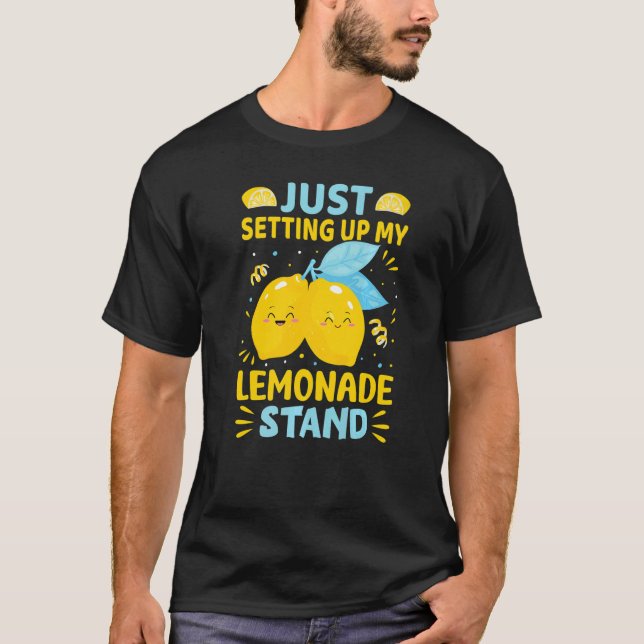 Just Setting Up My Lemonade Stand   T Shirt (Framsida)