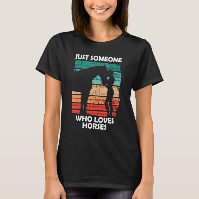 Just someone who loves horses 2 t shirt (Framsida)