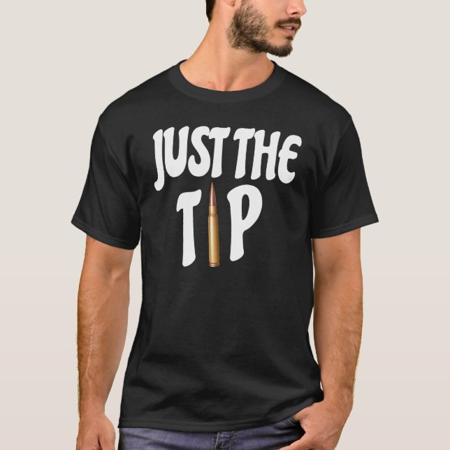 Just the tip Funny long range shooting  pro gun T Shirt (Framsida)