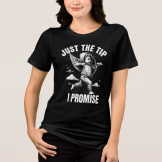 Just The Tip I Promise  T Shirt