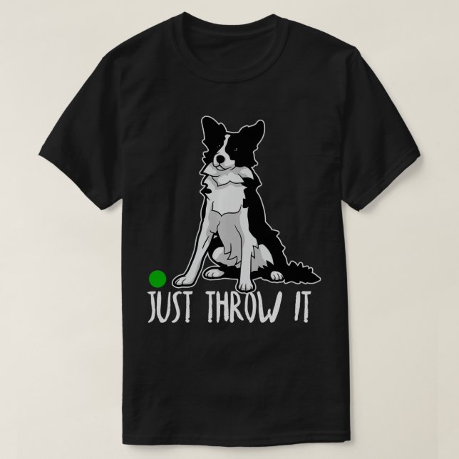 Just Throw it Funny Border Collie Dog Lover Gift  T Shirt (Design framsida)
