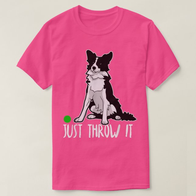 Just Throw it Funny Border Collie Dog Lover  T Shirt (Design framsida)