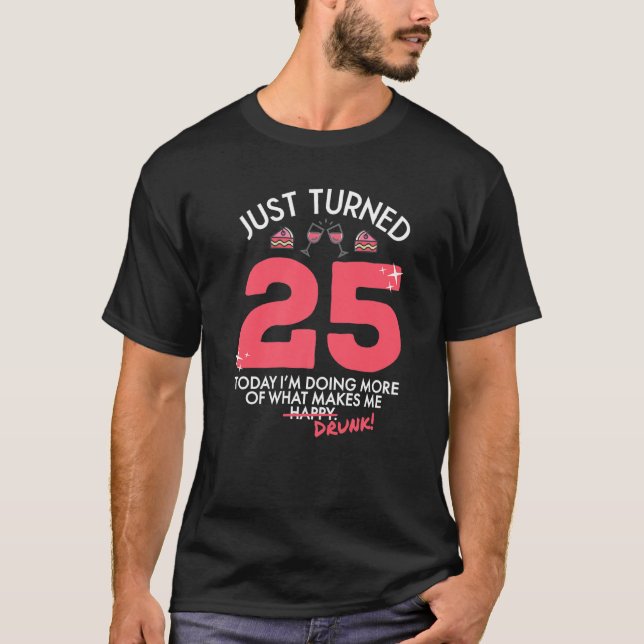 Just Turned 25 Wine Drinking 25th Birthday Drunk G T Shirt (Framsida)