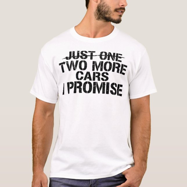 Just Two More Cars I Promise Funny Car Guy Garage T Shirt (Framsida)