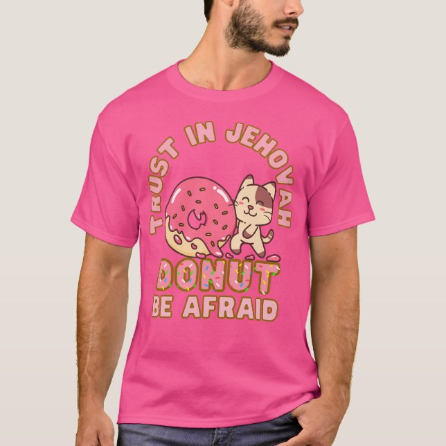 Jw Trust i Jehovah är inte Afraid Donut Pun Jeh T Shirt (Framsida)