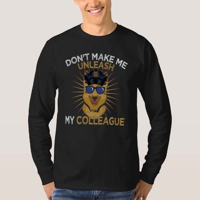 K9 Police Dog Don't Make Me Unleash K9 Police Offi T Shirt (Framsida)