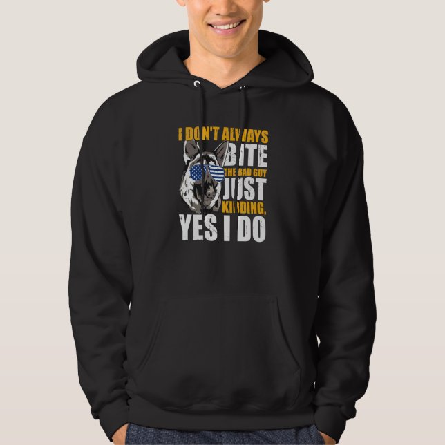 K9 Police Dog I Don't Always Bite The Bad Guy Just Hoodie (Framsida)