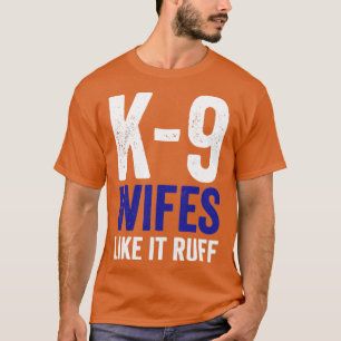 K9 Polispolis Hund K9 Wifes like it Ruff T Shirt