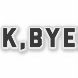 K, hej då, Funny Quote Klistermärken