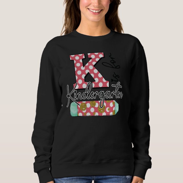 K Is For Kindergarten Teacher First Day Back To Sc T Shirt (Framsida)